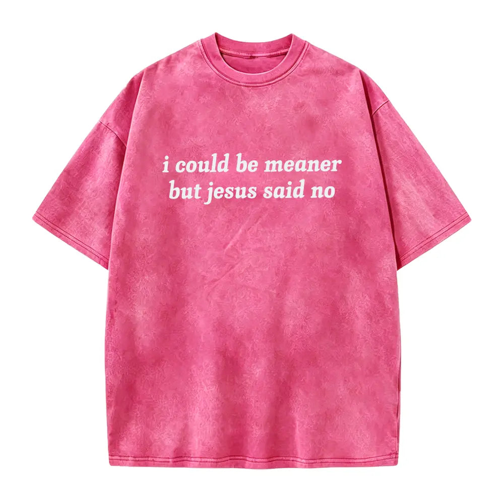 I Could Be Meaner But Jesus Said No T-Shirt | Funny Sarcastic Christian Shirt Church Humor Faith Tee