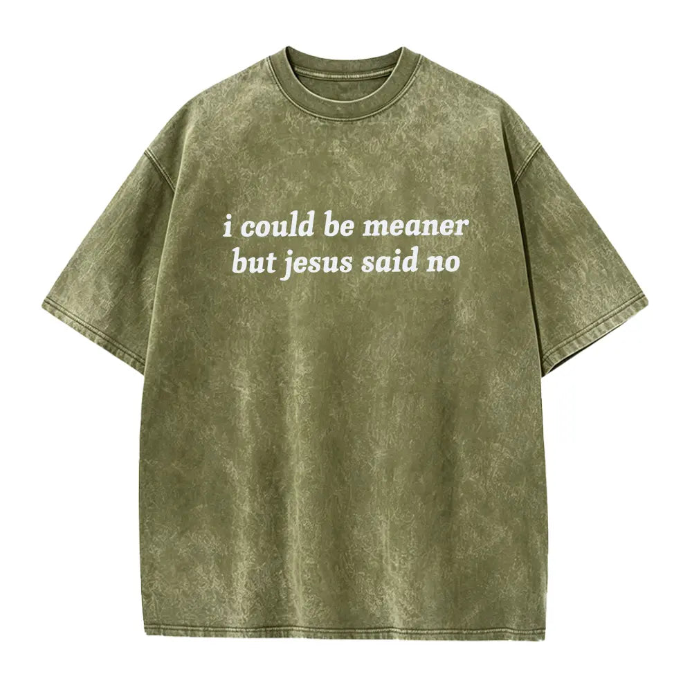 I Could Be Meaner But Jesus Said No T-Shirt | Funny Sarcastic Christian Shirt Church Humor Faith Tee